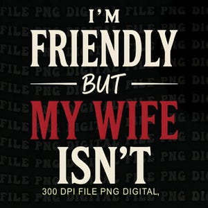 Peut inclure: Un design graphique numérique présentant le texte I'M FRIENDLY BUT MY WIFE ISN'T dans une police serif grasse. Les mots I'M, FRIENDLY, BUT et ISN'T sont crème, tandis que MY WIFE est rouge. Le fond est noir avec un filigrane répétitif.
