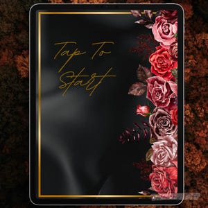 May include: A digital tablet displays a black screen with a gold border and the words "Tap To Start" in gold script. A floral arrangement of red, burgundy, and pink roses adorns the right side of the screen, creating a romantic aesthetic.