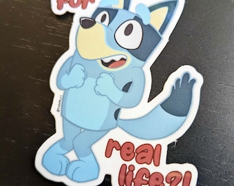 For Real Life?!: Bluey Vinyl Sticker