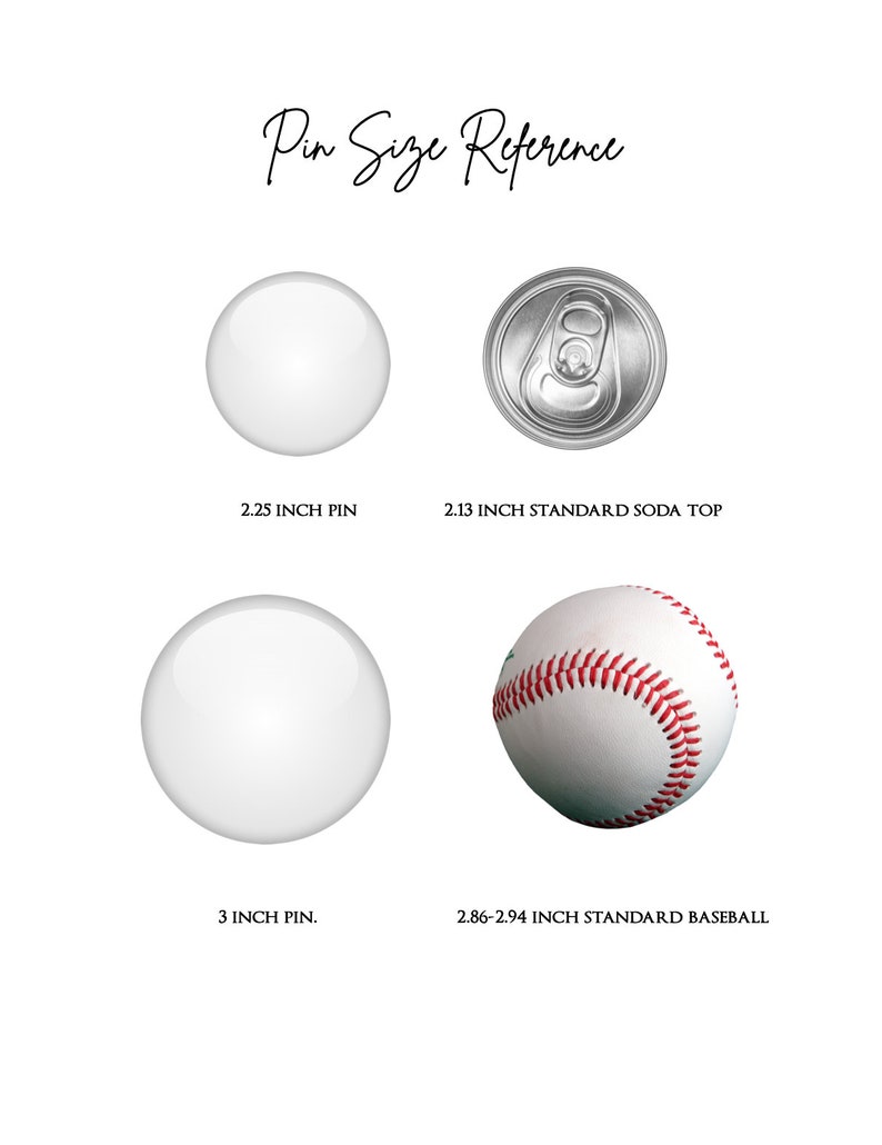 May include: A visual guide to pin sizes, showing a 2.25 inch pin, a 2.13 inch standard soda top, a 3 inch pin, and a 2.86-2.94 inch standard baseball.