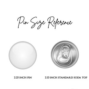 May include: Pin size reference image showing a 2.25 inch pin and a 2.13 inch standard soda top.