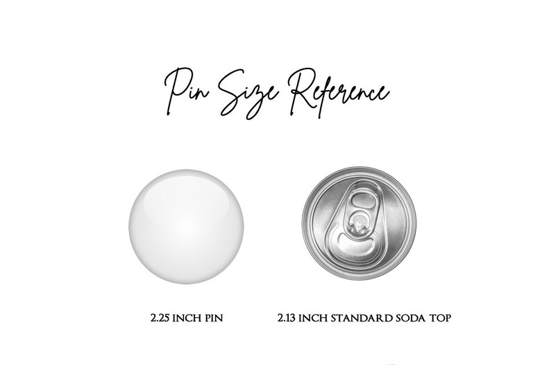 May include: Pin size reference image showing a 2.25 inch pin and a 2.13 inch standard soda top.