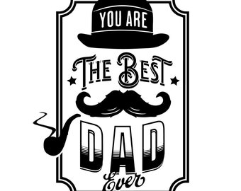 You Are The Best Dad Ever Mustache Graphic | SVG/PNG/EPS Files | Instant Digital Download | Perfect Cricut Cut File for Father's Day!