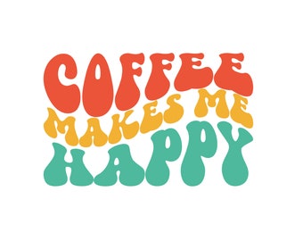 Colorful Coffee Makes Me Happy Graphic | SVG, PNG, EPS Files | Cricut Cut File | Instant High Quality Download For Coffee Lovers