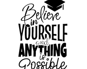 Believe in Yourself Graduate | SVG/PNG/EPS Files | Instant Digital Download | Inspirational Design for Graduation