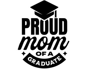 Proud Mom Of A Graduate Graphic | SVG/PNG/EPS Files | Instant Digital Download, Cricut Cut File | Celebrate Graduation As A Proud Mom!