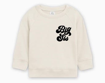 Organic Cotton Big sis Toddler Pullover, Big Sister Shirt, Big Sis, Big Sister Gift, Promoted To Big Sister Shirt, Siblings Shirt