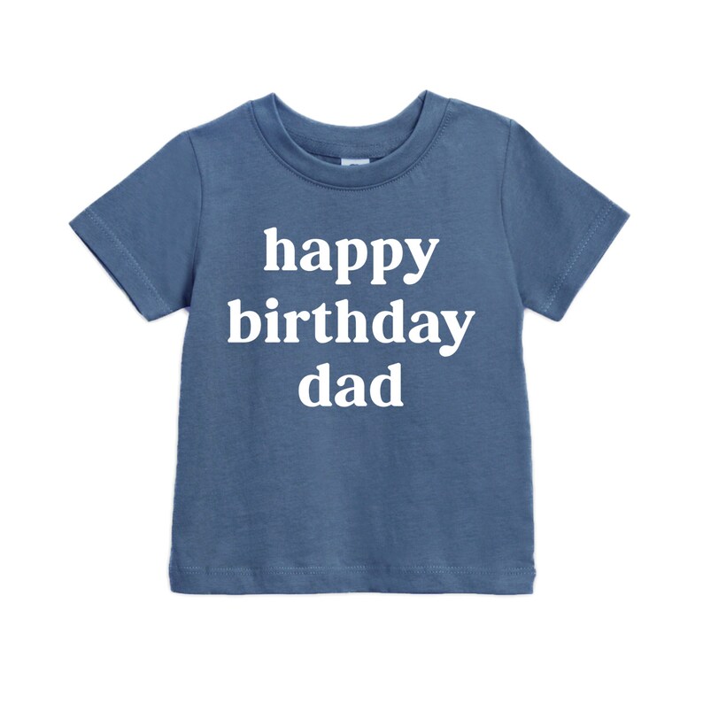 May include: A blue t-shirt with white text that says "happy birthday dad".
