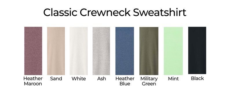 May include: Classic crewneck sweatshirt in eight colors: Heather Maroon, Sand, White, Ash, Heather Blue, Military Green, Mint, and Black.