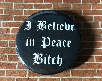 I Believe in Peace Bitch Pin Back Button | Tori Amos ‘Waitress’ Lyrics | Perfect for Your Backpack or Lanyard