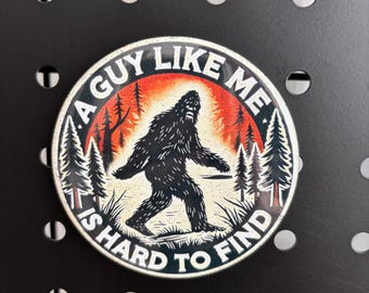 Guy Like Me is Hard to Find Bigfoot Fridge Magnet | 3 inch round | Kitchen Decor, Refrigerator | Sasquatch, Cryptids | Fun Gift!