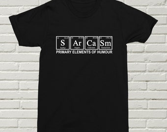 Sarcasm Primary Elements Of Humour T-Shirt Funny Offensive Present Gift Birthday Christmas Alternative Dumb