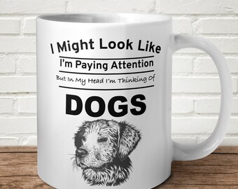 I Might Look Like I'm Paying Attention I'm Thinking About Dogs Pet Funny Gift Present Gag Gift Birthday