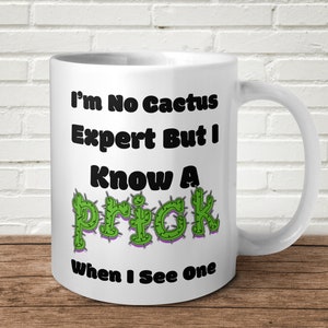 I&#39;m No Cactus Expert But I Know A Prick Mug Funny Offensive Birthday Gift Present