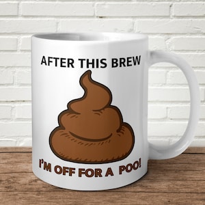 May include: White ceramic coffee mug with a brown cartoon poo and the text "After this brew I'm off for a poo!"
