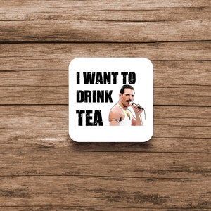 I Want To Drink Tea Coaster Funny Birthday Gift Present Music Puns Freddie 80&#39;s 90&#39;s  Mercury