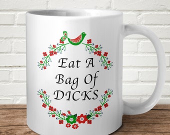 Eat A Bag Of Dicks Mug Funny Offensive Nice Flowers Gift Present Birthday Christmas Rude