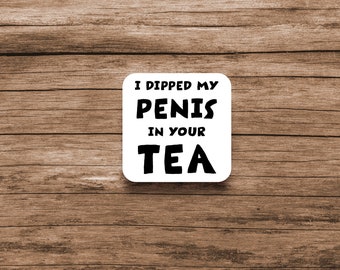 I Dipped My Penis In Your Tea Coaster Funny Offensive Gift Birthday Christmas Present