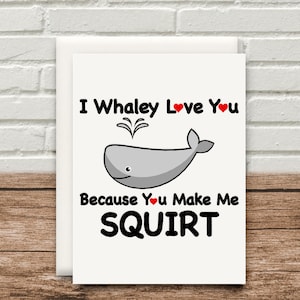 I Whaley Love You Make Me Squirt Card Funny Gift Birthday Valentines Mothers Day Rude