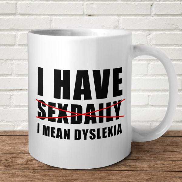 I Have Sexdaily I Mean Dyslexia Mug Funny Offensive Can't Spell Birthday Present Gift Christmas