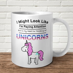 I Might Look Like I&#39;m Paying Attention I&#39;m Thinking About Unicorns Funny Gift Present Magical Gag Gift Birthday