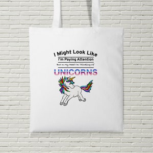 I Might Look Like I&#39;m Paying Attention I&#39;m Thinking About Unicorns Tote Bag Shopping Funny Gift Present Magical Gag Gift Birthday