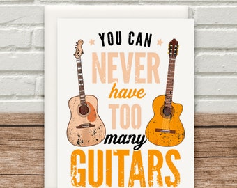 You Can Never Have Too Many Guitars Card Happy Birthday Fathers Day Mothers Day 300gsm