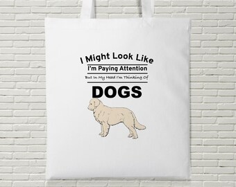 I Might Look Like I'm Paying Attention I'm Thinking About Dogs Tote Bag Shopping Pet Funny Gift Present Gag Gift Birthday