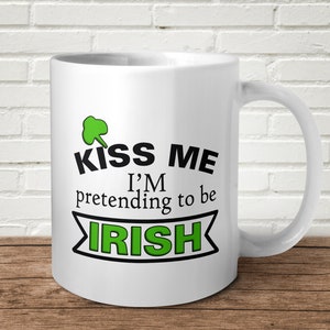 Kiss Me I&#39;m Pretending To Be Irish Mug Gift Funny Present Birthday Christmas St Patricks