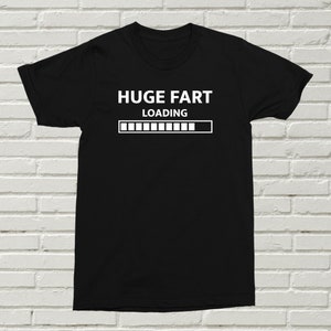 Huge Fart Loading T-Shirt Funny Offensive Present Gift Birthday Christmas Alternative Rude