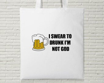 I Swear To Drunk I'm Not God Tote Bag Shopping Offensive Present Alcohol Beer Too Much Good Times Funny