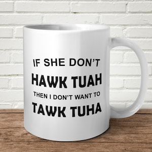 If She Don&#39;t HAWK TUAH Mug Funny Gift Birthday Christmas Rude Him Her Viral Talk To Her