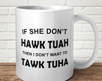 If She Don't HAWK TUAH Mug Funny Gift Birthday Christmas Rude Him Her Viral Talk To Her