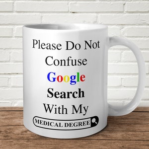 Please Do Not Confuse My Medical Degree With Google Mug Doctor Nurse NHS Leavers Funny Birthday Gift Sarcastic Alt