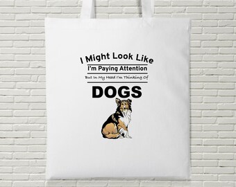 I Might Look Like I'm Paying Attention I'm Thinking About Dogs Tote Bag Shopping Pet Funny Gift Present Gag Gift Birthday