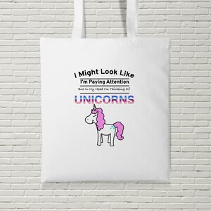 I Might Look Like I&#39;m Paying Attention I&#39;m Thinking About Unicorns Tote Bag Shopping Funny Gift Present Magical Gag Gift Birthday