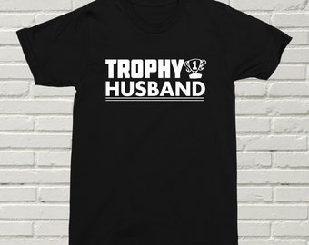 Trophy Husband T-Shirt Gift For Him Present Marriage Wife Relationship Funny Birthday Christmas