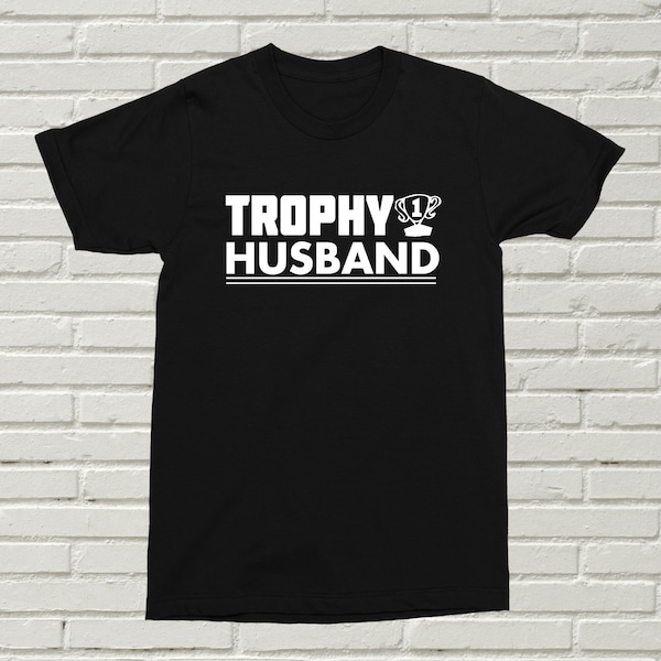 Trophy Husband T-Shirt Gift For Him Present Marriage Wife Relationship Funny Birthday Christmas