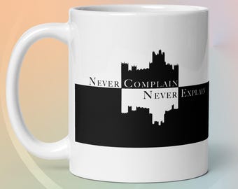Downton Abbey Mug: Countess Grantham Quote - Never Complain