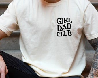Comfort Colors Girl Dad Club Shirt, Girl Dad Shirt, Father's day Gift, Girl Pregnancy Announcement, Dad to be, Cool Dad, Funny Husband Shirt