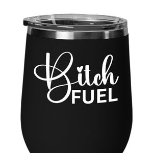 Bitch Fuel Tumbler for Friend, Bestie Mug, Funny Birthday Gift for Coworker, Boss, Girlfriend Christmas Gift, Bitch Mug, Secret Santa Gift
