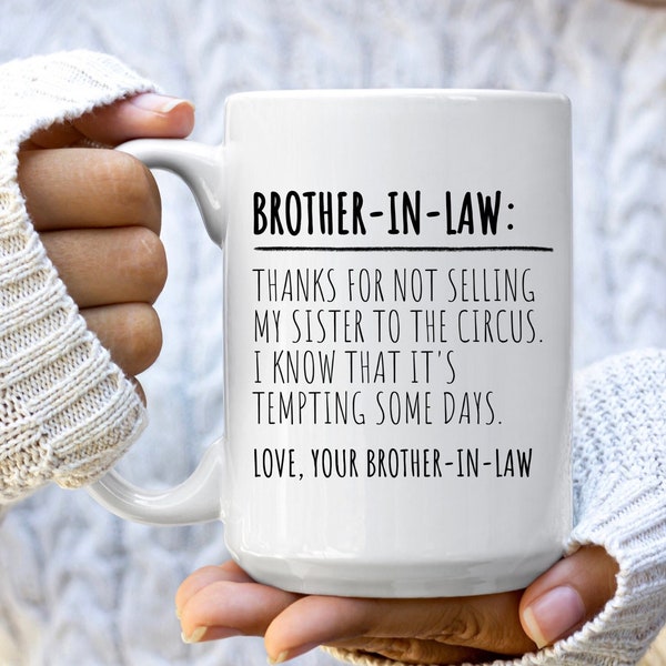 Funny Brother in Law Mug for Brother in Law Gift for Him Thanks for Not Selling My Sister To The Circus Bonus Brother Mug Groom Wedding Gift