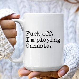 Canasta Gift per Canasta Player Mug, Fuck off I'm Playing Canasta Mug per Canasta Fans Regalo di Compleanno di Natale per gli Appassionati di Canasta