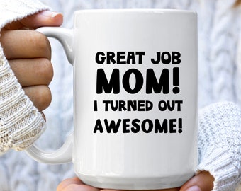 Mom Gift from Son, Great Job Mom I Turned Awesome Funny  Mug for Mom, Mothers Day Gift for Mom Gift from Daughter, Mom Birthday, Mama Mugs
