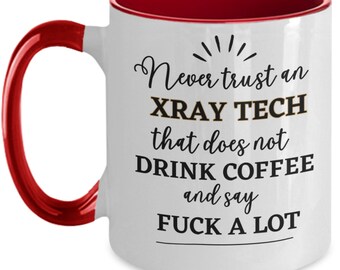 Xray Tech Gift, Xray Tech Mug, Funny Xray Tech Coffee Mug, Fuck Mug, Gag Gifts for Xray Tech Coworker Appreciation Thank You Gifts