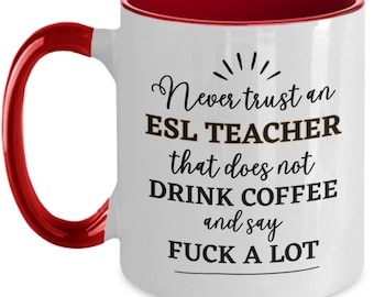 ESL Teacher Gift, ESL Teacher Mug, Funny ESL Teacher Coffee Mug, Fuck Mug, Gag Gifts for Esl Teacher Appreciation Thank You Gifts