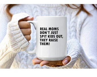 Mothers Day Gift for Mom Birthday Gift from Son Gift for Bonus Mom Stepmom Mug Real Moms Dont Just Spit Kids Out Funny Mom Mug Step Mom Gift