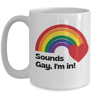 Sounds Gay Im In Gay Pride Mug Gay Bachelor Party Gift for Gay Couple LGBTQ Pride LGBT Rainbow Mug Pride Month Trans Transgender Lesbian Mug