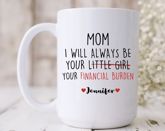 Personalized Mom Gift from Daughter Gifts for Mom Mug for Mothers Day Financial Burden Funny Mom Coffee Mug for Mom Birthday Gift for Mama