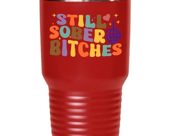Sober Mug, Sober Date Gift, Sober Gift, Sober Anniversary, One Year Sober Gift for Women, 1 Year Sober, Still Sober Bitches Mug